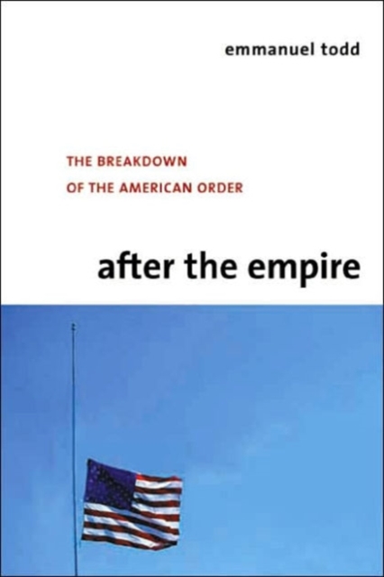 After the Empire : The Breakdown of the American Order, Hardback Book