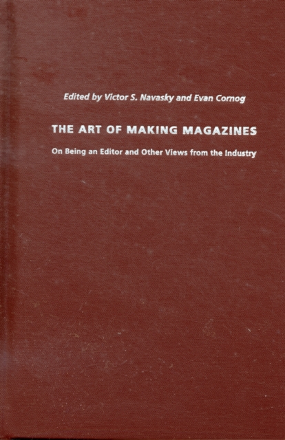 The Art of Making Magazines : On Being an Editor and Other Views from the Industry, Hardback Book