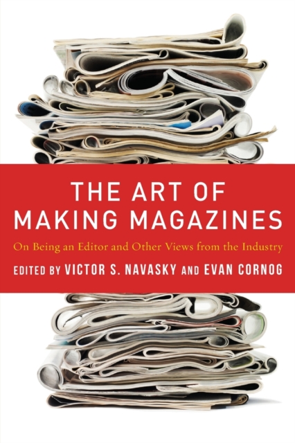The Art of Making Magazines : On Being an Editor and Other Views from the Industry, Paperback / softback Book