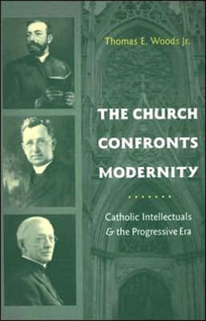 The Church Confronts Modernity : Catholic Intellectuals and the Progressive Era, Paperback / softback Book