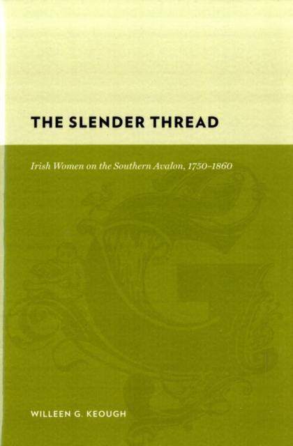 The Slender Thread : Irish Women on the Southern Avalon, 1750-1860, Hardback Book