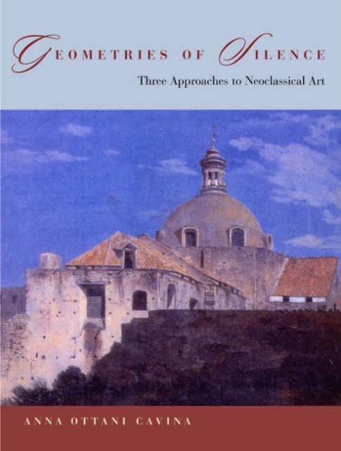 Geometries of Silence : Three Approaches to Neoclassical Art, Hardback Book