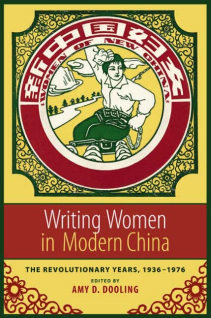 Writing Women in Modern China : The Revolutionary Years, 1936-1976, Hardback Book
