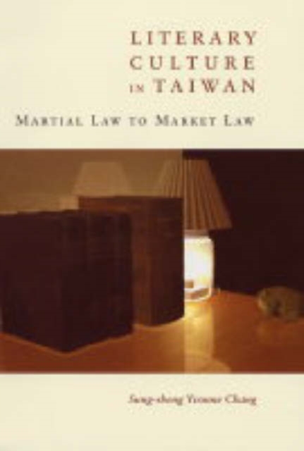 Literary Culture in Taiwan : Martial Law to Market Law, Hardback Book
