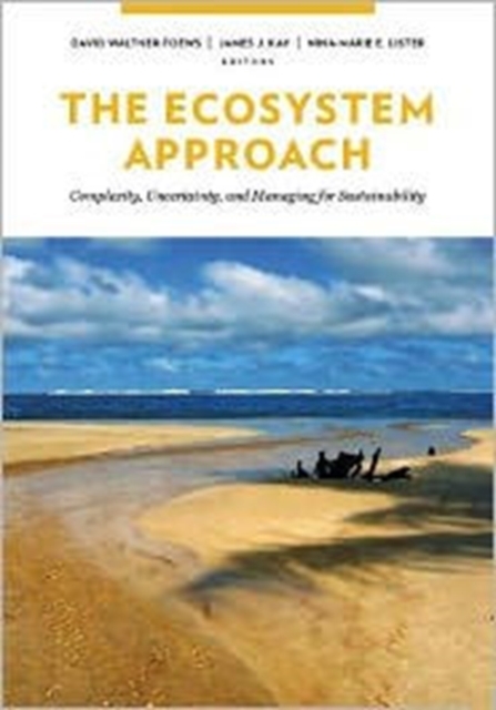 The Ecosystem Approach : Complexity, Uncertainty, and Managing for Sustainability, Hardback Book