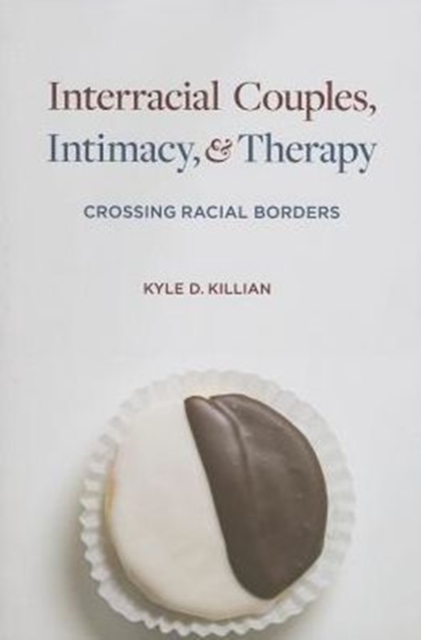 Interracial Couples, Intimacy, and Therapy : Crossing Racial Borders, Paperback / softback Book
