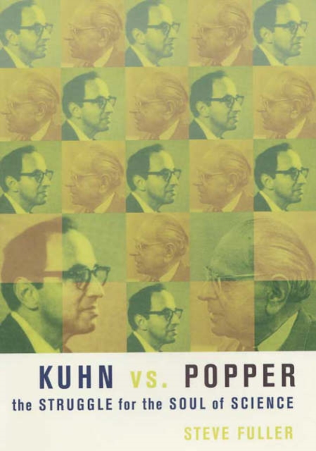 Kuhn vs. Popper : The Struggle for the Soul of Science, Hardback Book