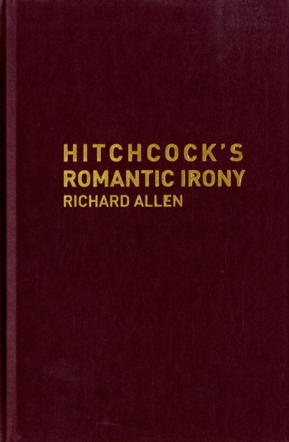 Hitchcock's Romantic Irony, Hardback Book