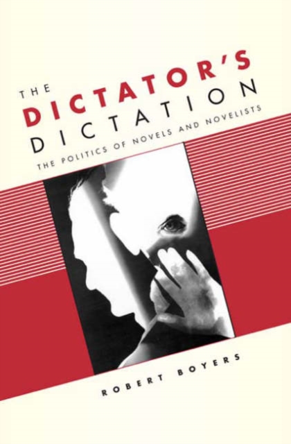 The Dictator's Dictation : The Politics of Novels and Novelists, Hardback Book