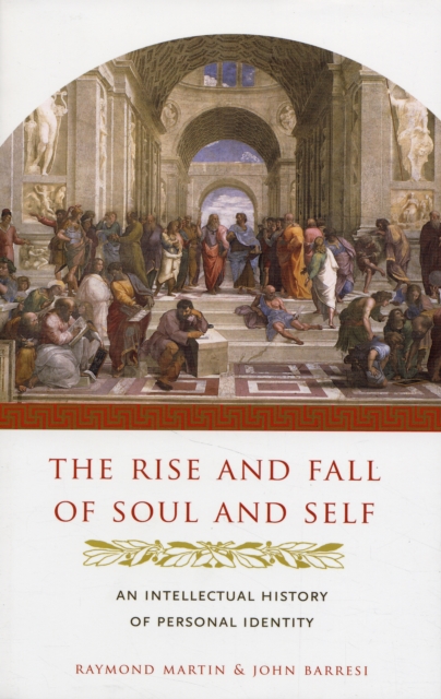 The Rise and Fall of Soul and Self : An Intellectual History of Personal Identity, Paperback / softback Book