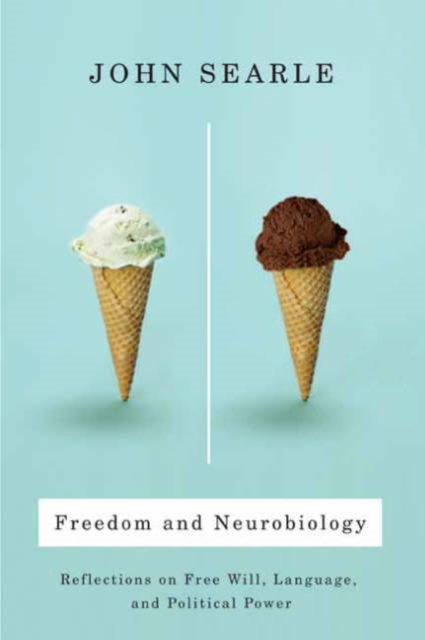 Freedom and Neurobiology : Reflections on Free Will, Language, and Political Power, Hardback Book