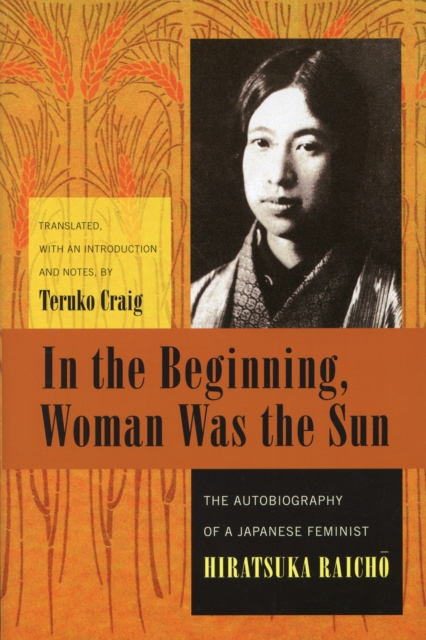 In the Beginning, Woman Was the Sun : The Autobiography of a Japanese Feminist, Paperback / softback Book