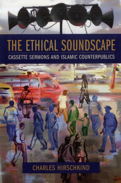The Ethical Soundscape : Cassette Sermons and Islamic Counterpublics, Paperback / softback Book