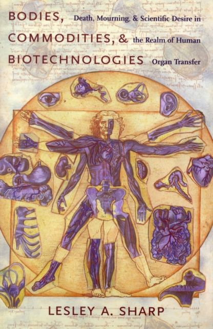 Bodies, Commodities, and Biotechnologies : Death, Mourning, and Scientific Desire in the Realm of Human Organ Transfer, Paperback / softback Book