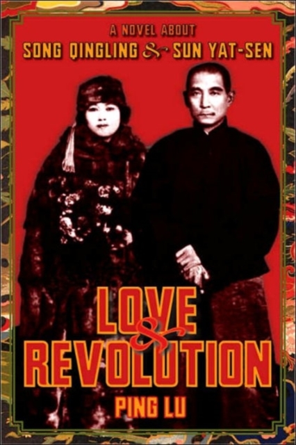 Love and Revolution : A Novel About Song Qingling and Sun Yat-sen, Hardback Book