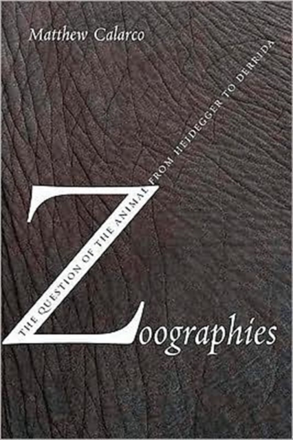 Zoographies : The Question of the Animal from Heidegger to Derrida, Hardback Book