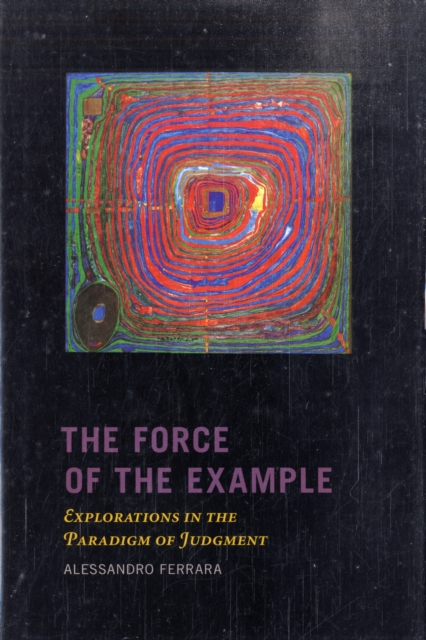 The Force of the Example : Explorations in the Paradigm of Judgment, Hardback Book