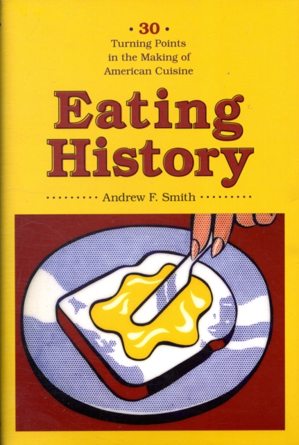 Eating History : Thirty Turning Points in the Making of American Cuisine, Hardback Book