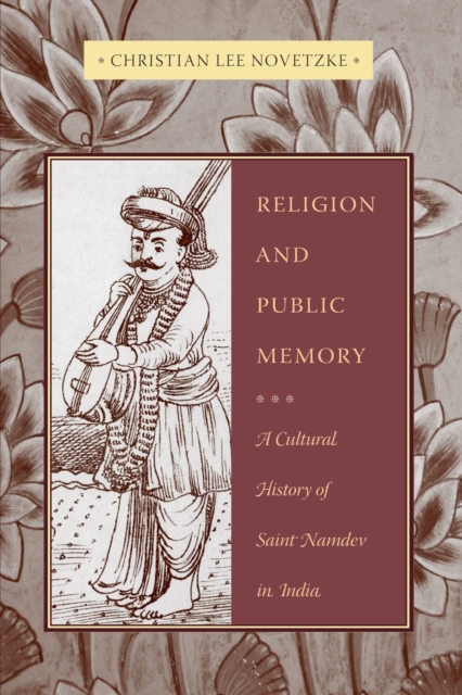 Religion and Public Memory : A Cultural History of Saint Namdev in India, Paperback / softback Book