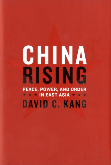 China Rising : Peace, Power, and Order in East Asia, Hardback Book