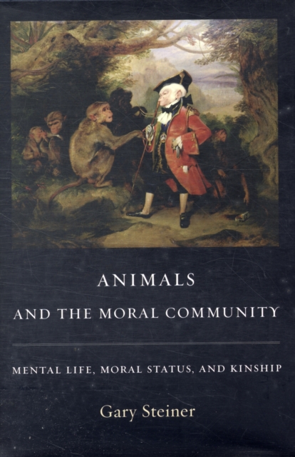 Animals and the Moral Community : Mental Life, Moral Status, and Kinship, Hardback Book