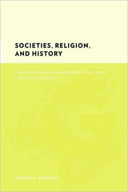 Societies, Religion, and History : Central-East Tanzanians and the World They Created, c. 200 BCE to 1800 CE, Hardback Book