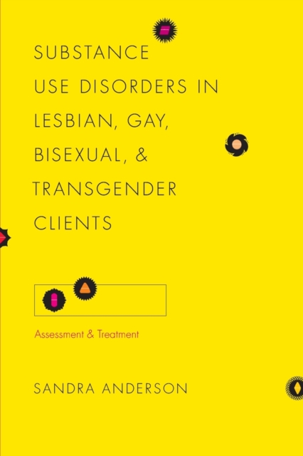 Substance Use Disorders in Lesbian, Gay, Bisexual, and Transgender Clients : Assessment and Treatment, Paperback / softback Book