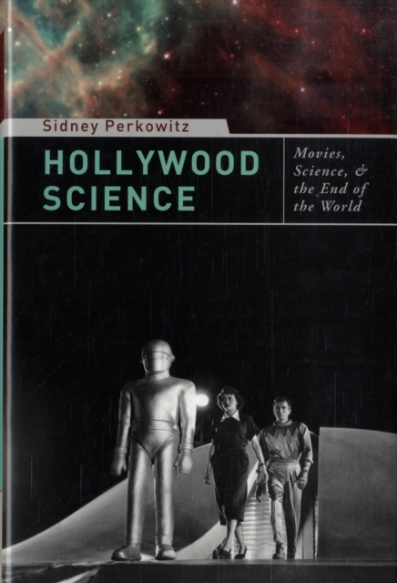Hollywood Science : Movies, Science, and the End of the World, Hardback Book
