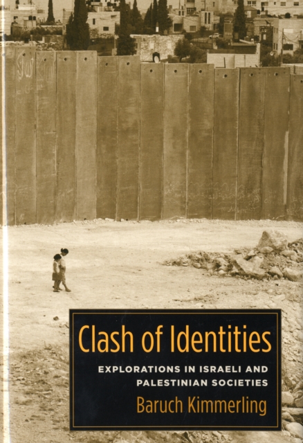 Clash of Identities : Explorations in Israeli and Palestinian Societies, Hardback Book