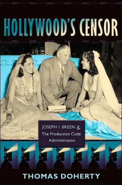 Hollywood's Censor : Joseph I. Breen and the Production Code Administration, Hardback Book