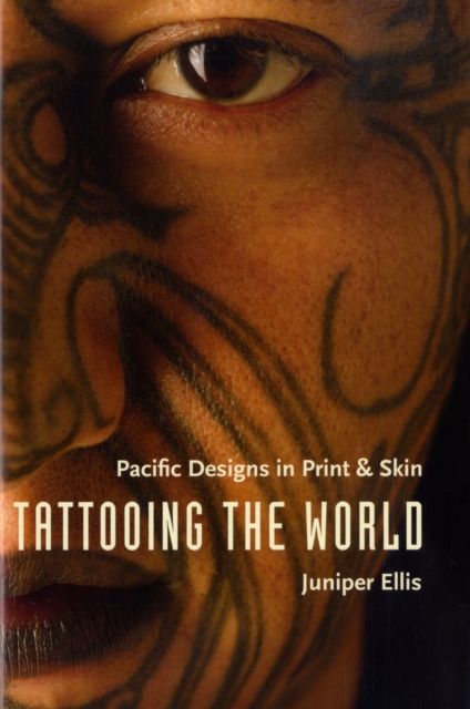 Tattooing the World : Pacific Designs in Print and Skin, Paperback / softback Book