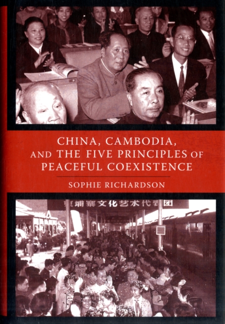 China, Cambodia, and the Five Principles of Peaceful Coexistence, Hardback Book