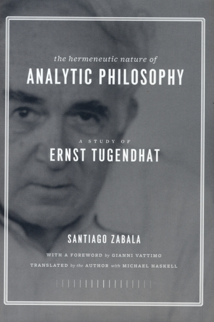 The Hermeneutic Nature of Analytic Philosophy : A Study of Ernst Tugendhat, Hardback Book