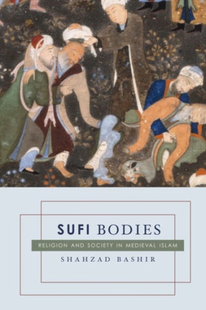 Sufi Bodies : Religion and Society in Medieval Islam, Paperback / softback Book