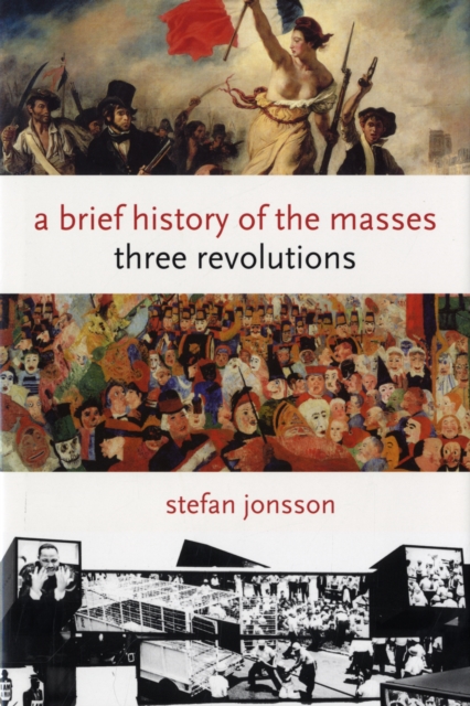 A Brief History of the Masses : Three Revolutions, Hardback Book
