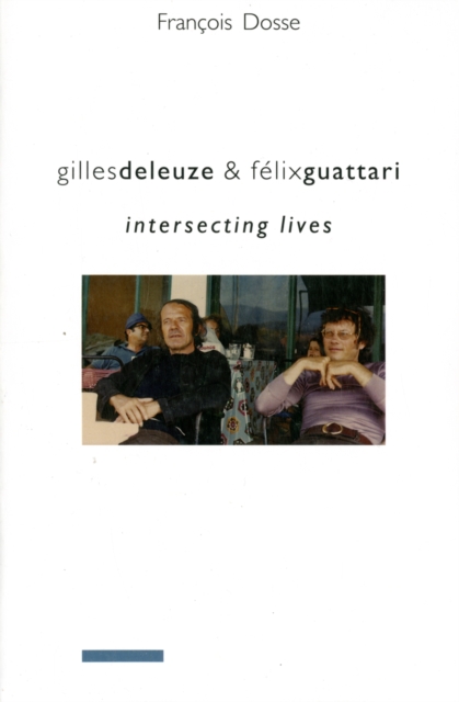 Gilles Deleuze and Felix Guattari : Intersecting Lives, Paperback / softback Book