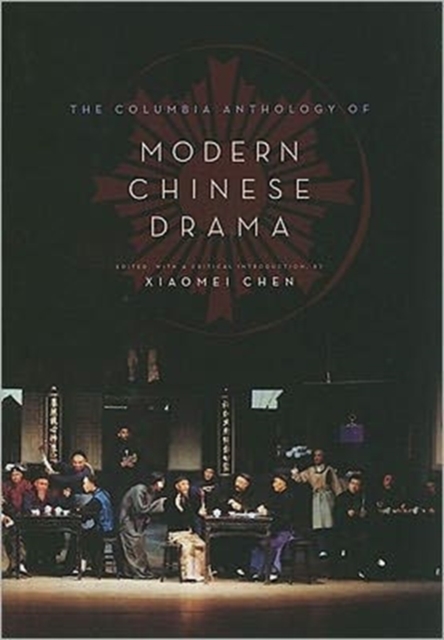 The Columbia Anthology of Modern Chinese Drama, Hardback Book