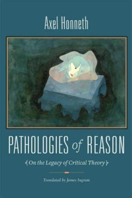 Pathologies of Reason : On the Legacy of Critical Theory, Paperback / softback Book