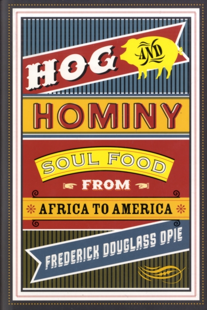 Hog and Hominy : Soul Food from Africa to America, Hardback Book