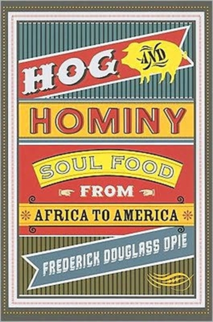 Hog and Hominy : Soul Food from Africa to America, Paperback / softback Book