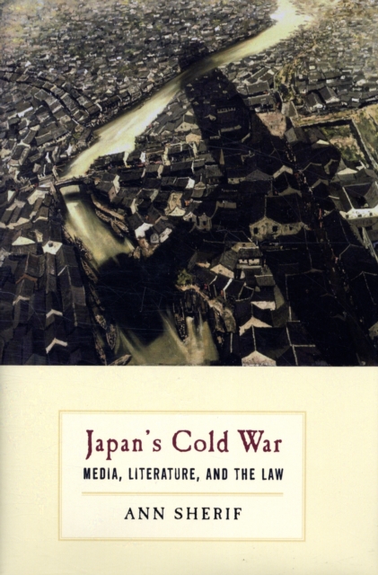 Japan’s Cold War : Media, Literature, and the Law, Hardback Book