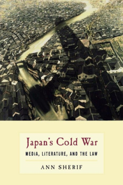 Japan’s Cold War : Media, Literature, and the Law, Paperback / softback Book