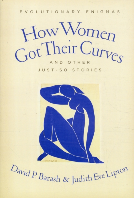 How Women Got Their Curves and Other Just-So Stories : Evolutionary Enigmas, Paperback / softback Book