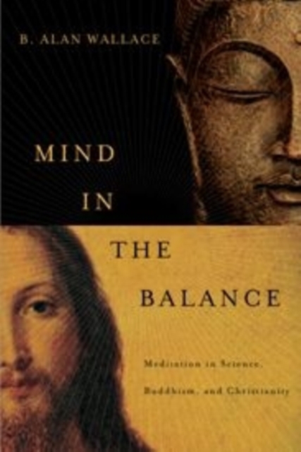 Mind in the Balance : Meditation in Science, Buddhism, and Christianity, Paperback / softback Book