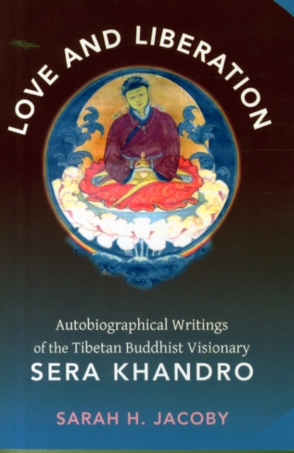 Love and Liberation : Autobiographical Writings of the Tibetan Buddhist Visionary Sera Khandro, Paperback / softback Book