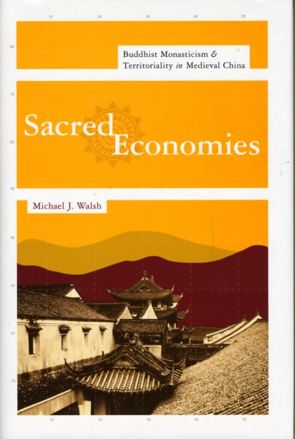 Sacred Economies : Buddhist Monasticism and Territoriality in Medieval China, Hardback Book