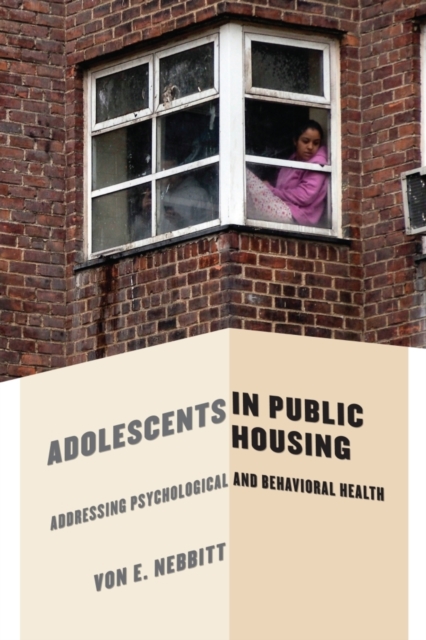 Adolescents in Public Housing : Addressing Psychological and Behavioral Health, Hardback Book