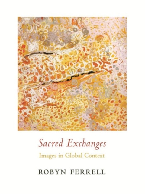 Sacred Exchanges : Images in Global Context, Hardback Book