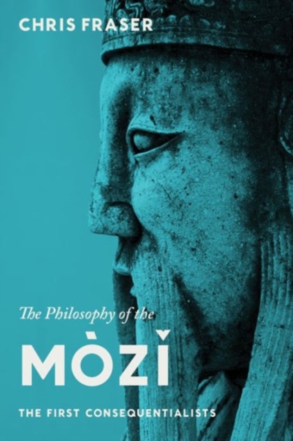 The Philosophy of the Mozi : The First Consequentialists, Hardback Book