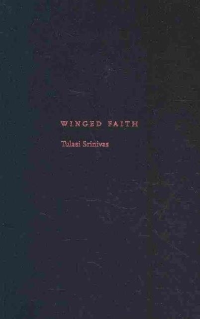 Winged Faith : Rethinking Globalization and Religious Pluralism through the Sathya Sai Movement, Hardback Book
